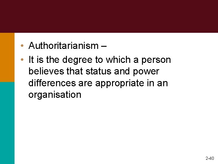  • Authoritarianism – • It is the degree to which a person believes