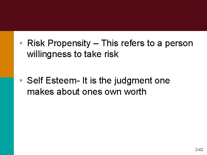  • Risk Propensity – This refers to a person willingness to take risk