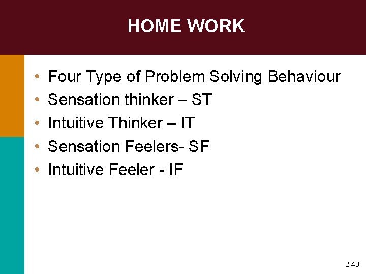 HOME WORK • • • Four Type of Problem Solving Behaviour Sensation thinker –