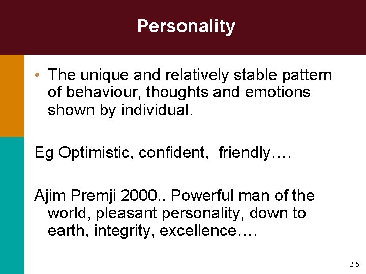 Personality • The unique and relatively stable pattern of behaviour, thoughts and emotions shown