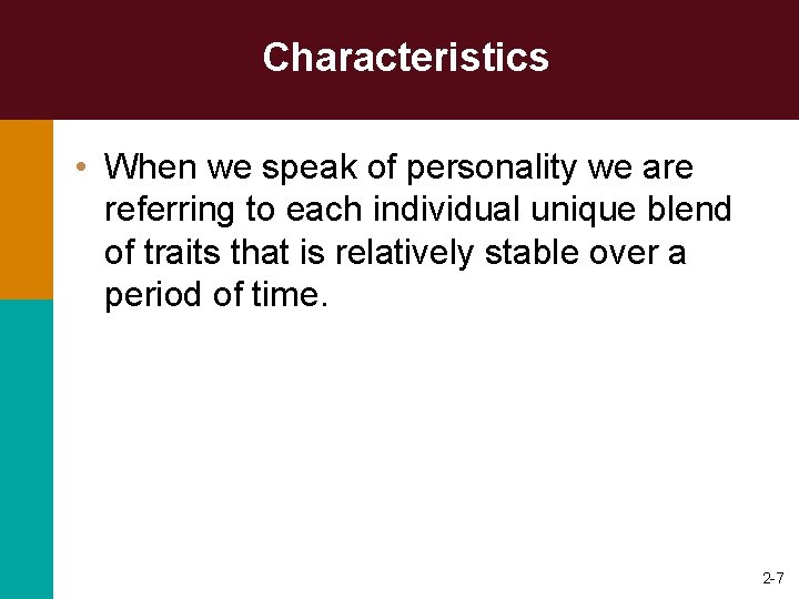 Characteristics • When we speak of personality we are referring to each individual unique