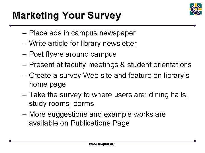 Marketing Your Survey – Place ads in campus newspaper – Write article for library