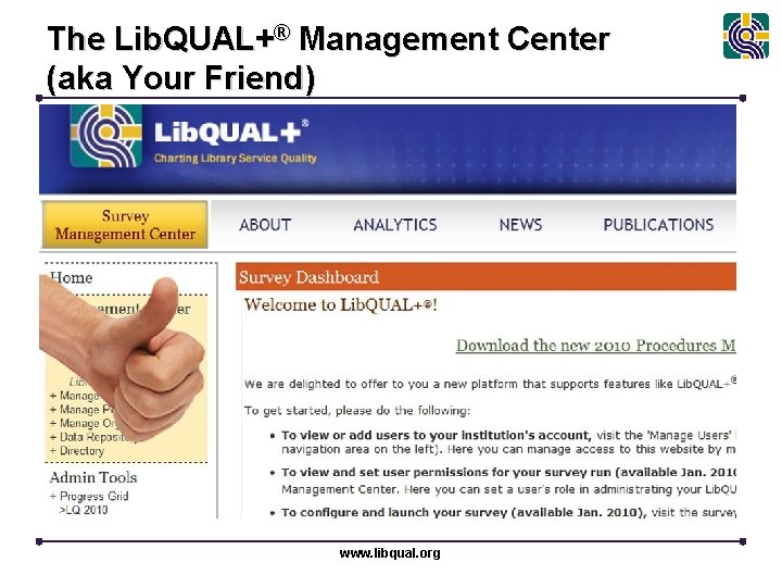 The Lib. QUAL+® Management Center (aka Your Friend) www. libqual. org 