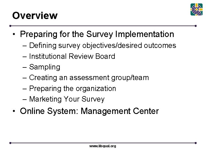 Overview • Preparing for the Survey Implementation – Defining survey objectives/desired outcomes – Institutional