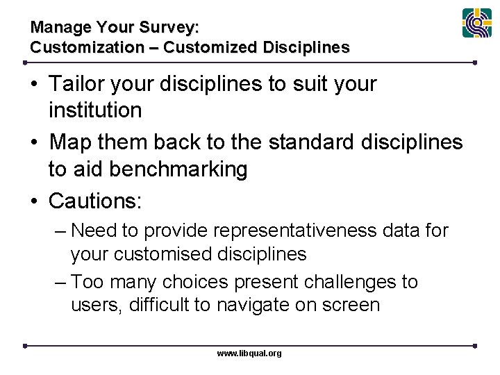 Manage Your Survey: Customization – Customized Disciplines • Tailor your disciplines to suit your