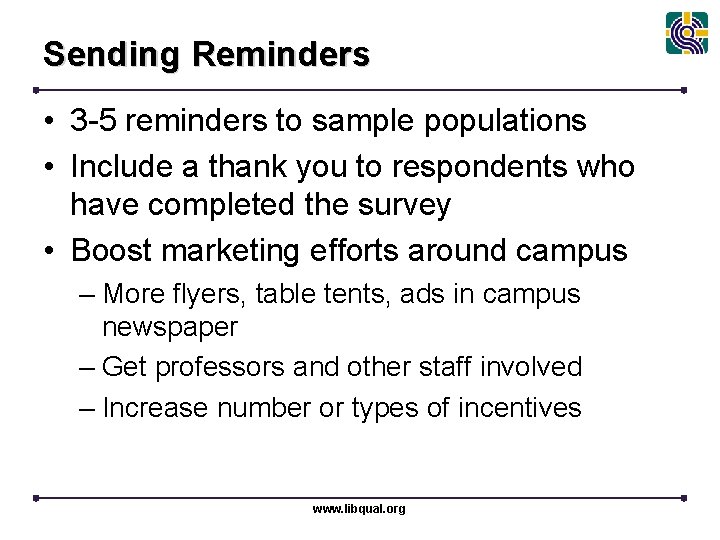 Sending Reminders • 3 -5 reminders to sample populations • Include a thank you