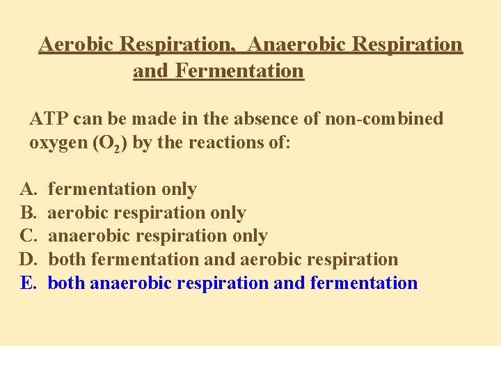 Aerobic Respiration, Anaerobic Respiration and Fermentation ATP can be made in the absence of