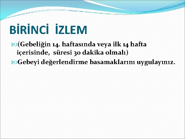 BİRİNCİ İZLEM (Gebeliğin 14. haftasında veya ilk 14 hafta içerisinde, süresi 30 dakika olmalı)