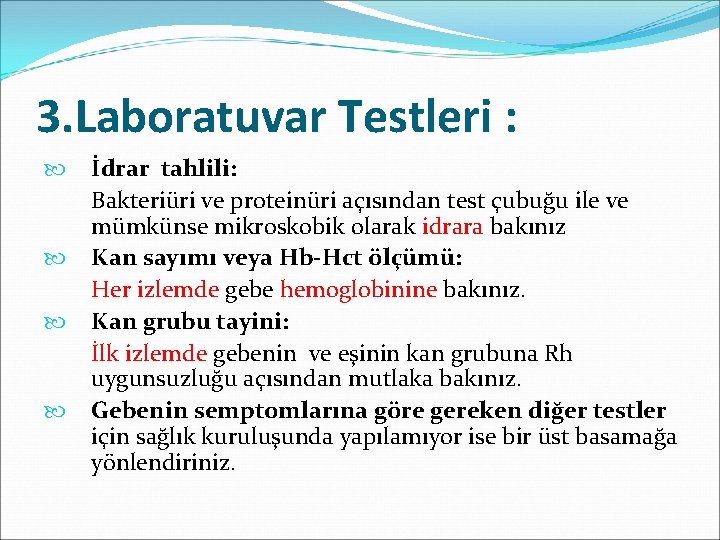 3. Laboratuvar Testleri : İdrar tahlili: Bakteriüri ve proteinüri açısından test çubuğu ile ve