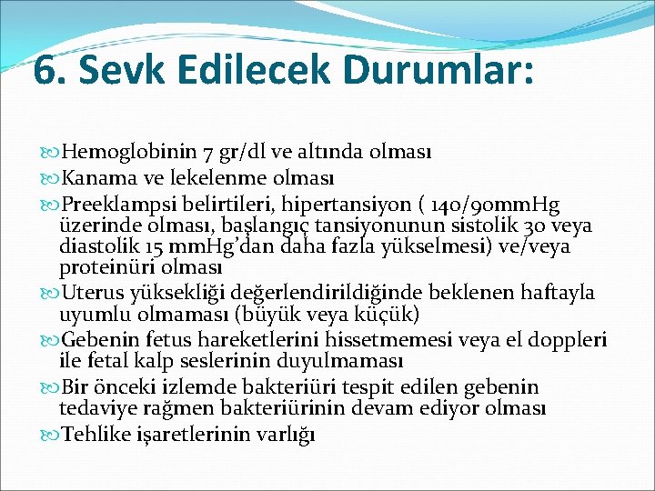 6. Sevk Edilecek Durumlar: Hemoglobinin 7 gr/dl ve altında olması Kanama ve lekelenme olması