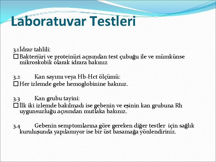 Laboratuvar Testleri 3. 1İdrar tahlili: �Bakteriüri ve proteinüri açısından test çubuğu ile ve mümkünse