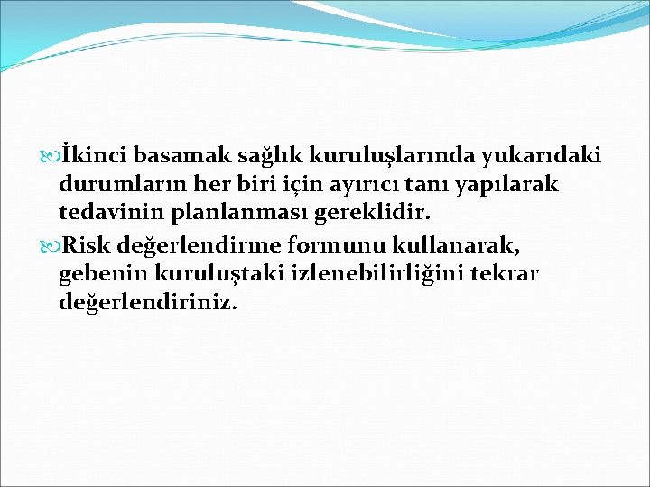  İkinci basamak sağlık kuruluşlarında yukarıdaki durumların her biri için ayırıcı tanı yapılarak tedavinin