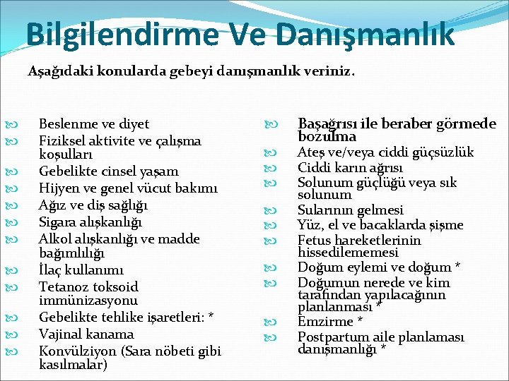 Bilgilendirme Ve Danışmanlık Aşağıdaki konularda gebeyi danışmanlık veriniz. Beslenme ve diyet Fiziksel aktivite ve