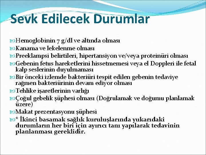 Sevk Edilecek Durumlar Hemoglobinin 7 g/dl ve altında olması Kanama ve lekelenme olması Preeklampsi