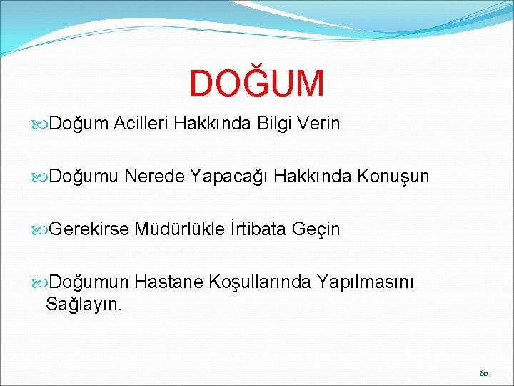 DOĞUM Doğum Acilleri Hakkında Bilgi Verin Doğumu Nerede Yapacağı Hakkında Konuşun Gerekirse Müdürlükle İrtibata