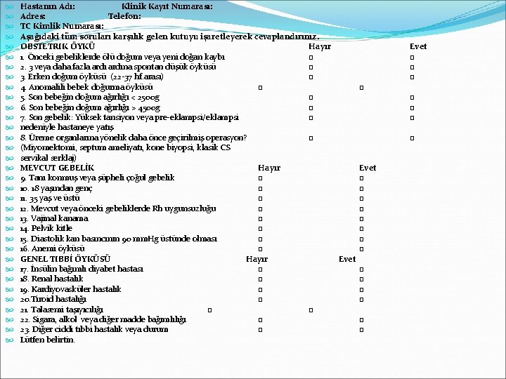  Hastanın Adı: Klinik Kayıt Numarası: Adres: Telefon: TC Kimlik Numarası: Aşağıdaki tüm soruları