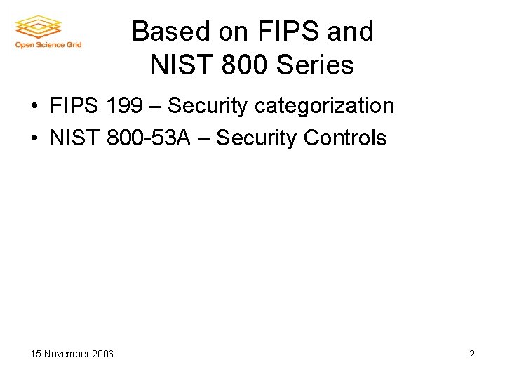 Based on FIPS and NIST 800 Series • FIPS 199 – Security categorization •
