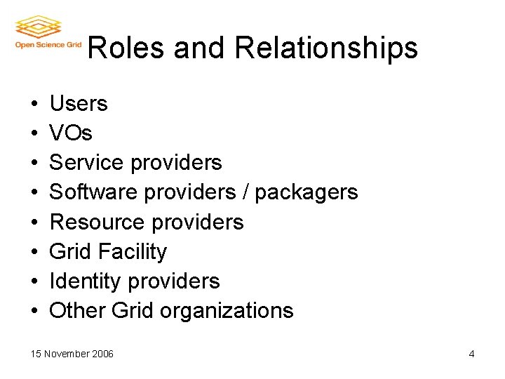 Roles and Relationships • • Users VOs Service providers Software providers / packagers Resource