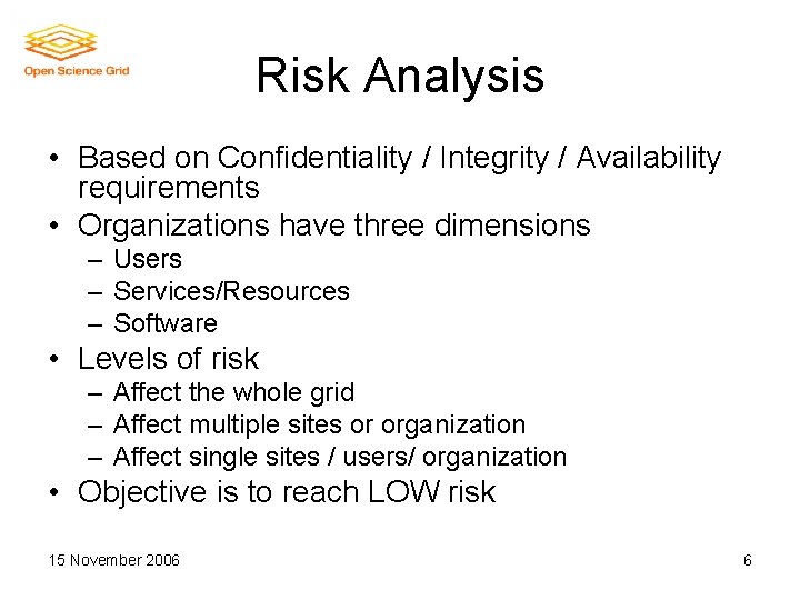 Risk Analysis • Based on Confidentiality / Integrity / Availability requirements • Organizations have