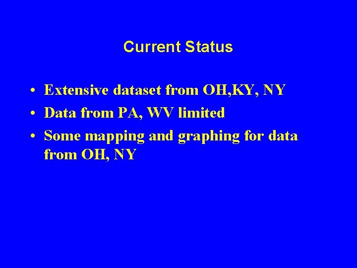 Current Status • Extensive dataset from OH, KY, NY • Data from PA, WV