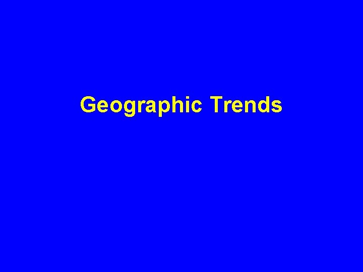 Geographic Trends 