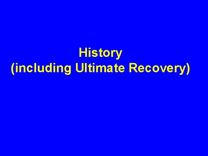 History (including Ultimate Recovery) 