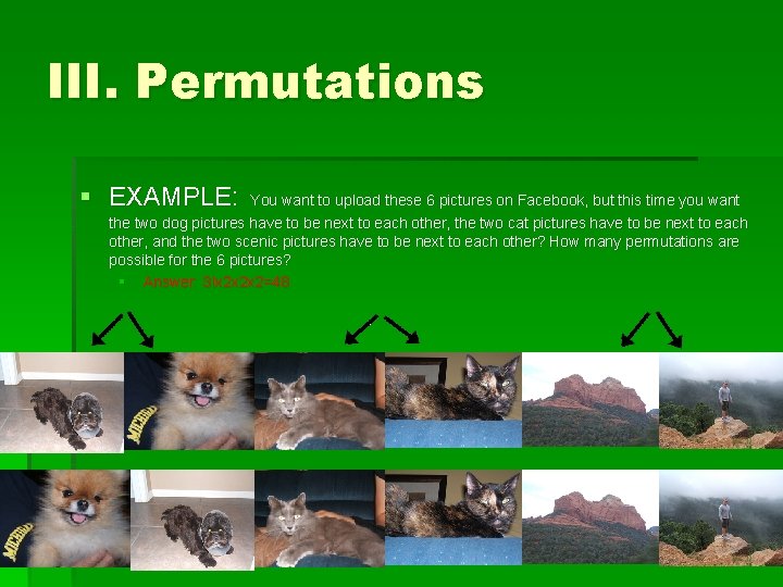 III. Permutations § EXAMPLE: You want to upload these 6 pictures on Facebook, but