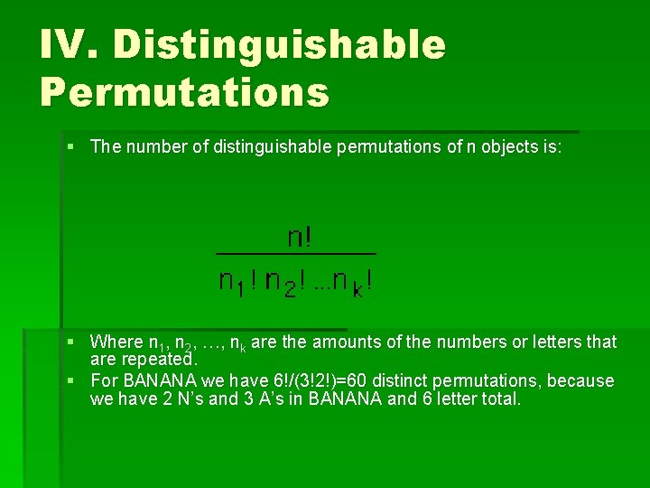 IV. Distinguishable Permutations § The number of distinguishable permutations of n objects is: §