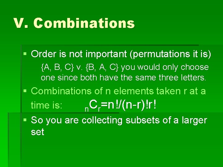 V. Combinations § Order is not important (permutations it is) {A, B, C} v.