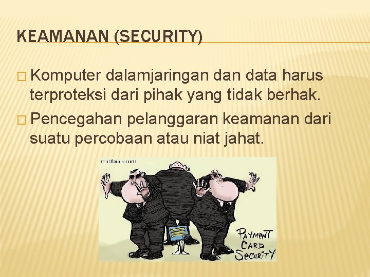 KEAMANAN (SECURITY) � Komputer dalamjaringan data harus terproteksi dari pihak yang tidak berhak. �