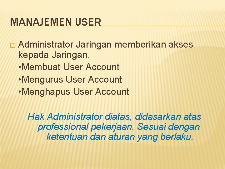 MANAJEMEN USER � Administrator Jaringan memberikan akses kepada Jaringan. • Membuat User Account •