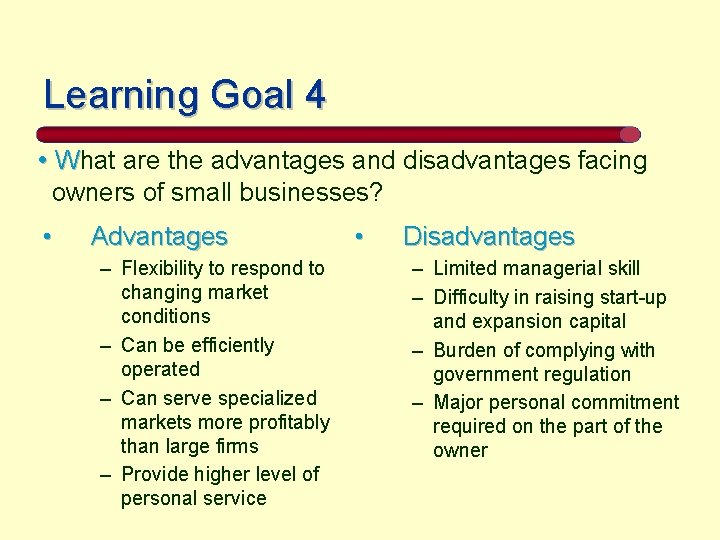 Learning Goal 4 • What are the advantages and disadvantages facing owners of small