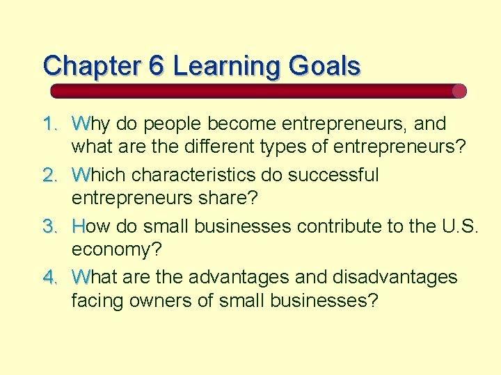 Chapter 6 Learning Goals 1. Why do people become entrepreneurs, and what are the