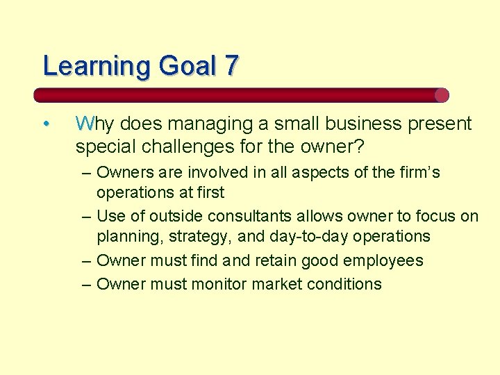 Learning Goal 7 • Why does managing a small business present special challenges for