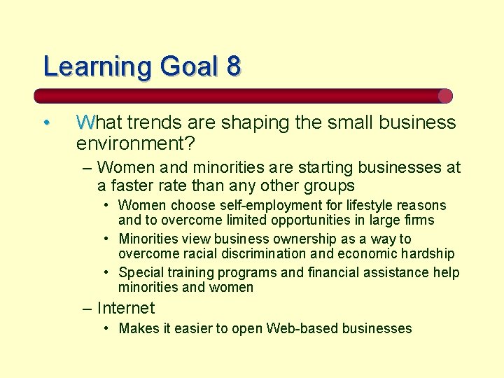 Learning Goal 8 • What trends are shaping the small business environment? – Women