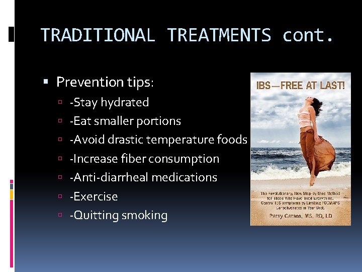 TRADITIONAL TREATMENTS cont. Prevention tips: -Stay hydrated -Eat smaller portions -Avoid drastic temperature foods