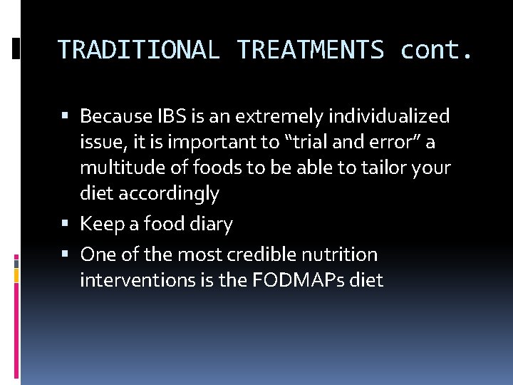 TRADITIONAL TREATMENTS cont. Because IBS is an extremely individualized issue, it is important to