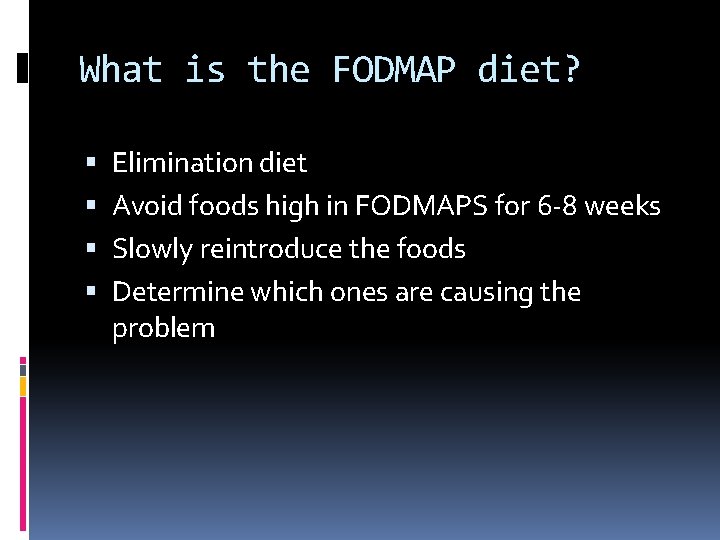 What is the FODMAP diet? Elimination diet Avoid foods high in FODMAPS for 6