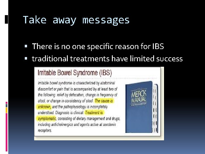 Take away messages There is no one specific reason for IBS traditional treatments have