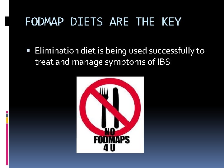 FODMAP DIETS ARE THE KEY Elimination diet is being used successfully to treat and