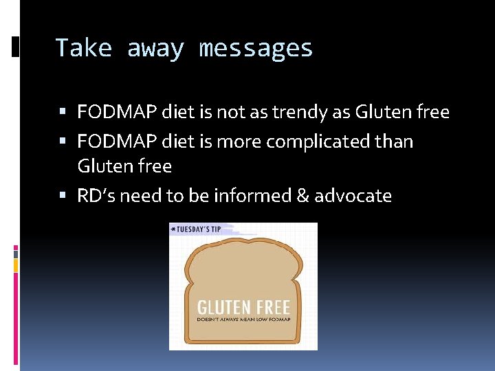 Take away messages FODMAP diet is not as trendy as Gluten free FODMAP diet