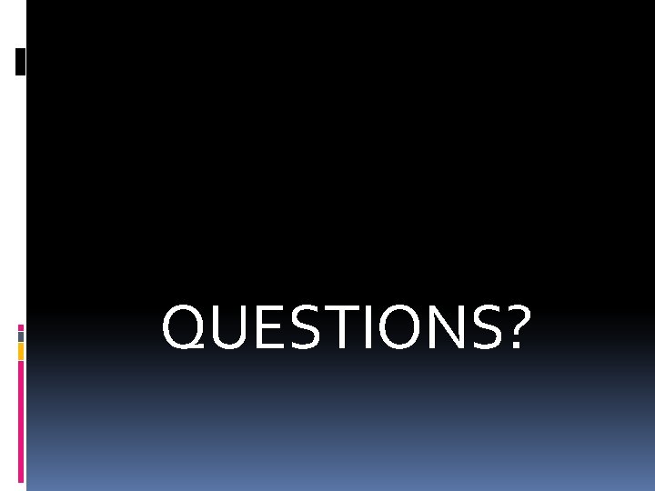 QUESTIONS? 
