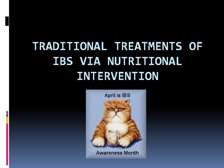 TRADITIONAL TREATMENTS OF IBS VIA NUTRITIONAL INTERVENTION 