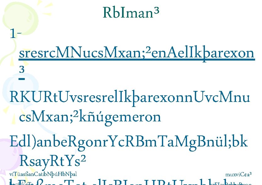 Rb. Iman³ 1 sresrc. MNucs. Mxan; ²en. Ael. Ikþarexon ³ RKURt. Uvsresrel. Ikþarexonn. Uvc.