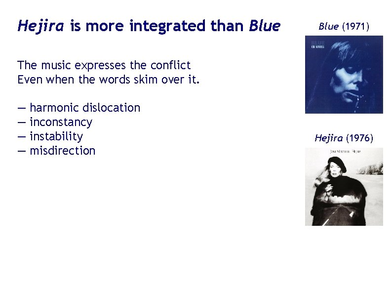 Hejira is more integrated than Blue (1971) The music expresses the conflict Even when Hejira is more integrated than Blue (1971) The music expresses the conflict Even when