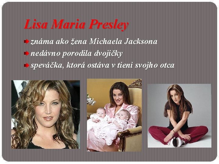 Lisa Maria Presley známa ako žena Michaela Jacksona nedávno porodila dvojičky speváčka, ktorá ostáva