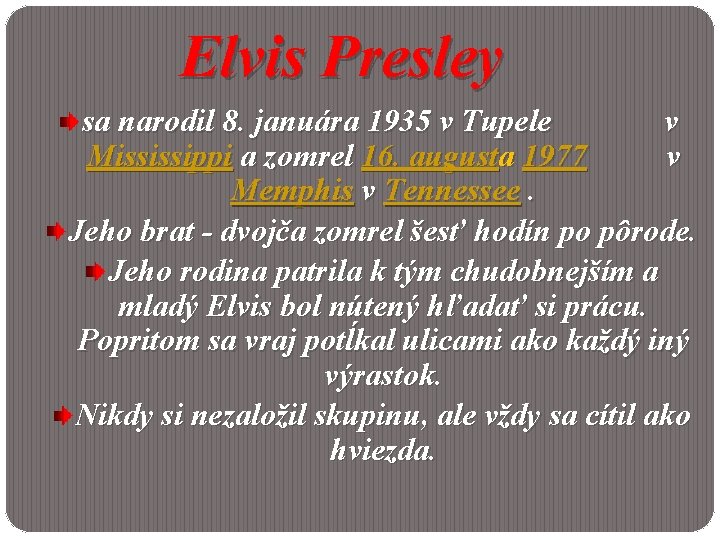 Elvis Presley sa narodil 8. januára 1935 v Tupele v Mississippi a zomrel 16.