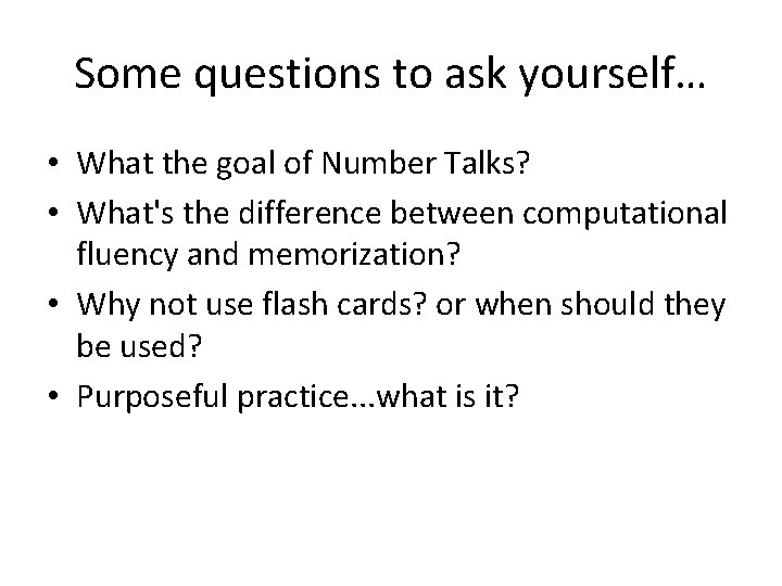 Some questions to ask yourself… • What the goal of Number Talks? • What's Some questions to ask yourself… • What the goal of Number Talks? • What's