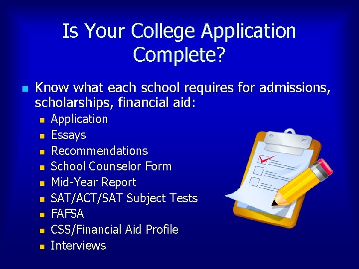 Is Your College Application Complete? n Know what each school requires for admissions, scholarships,