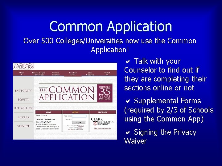 Common Application Over 500 Colleges/Universities now use the Common Application! Talk with your Counselor